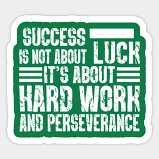 Success is not about luck, it's about hard work and perseverance Sticker